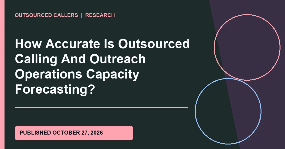 How Accurate Is Outsourced Calling And Outreach Operations Capacity Forecasting?