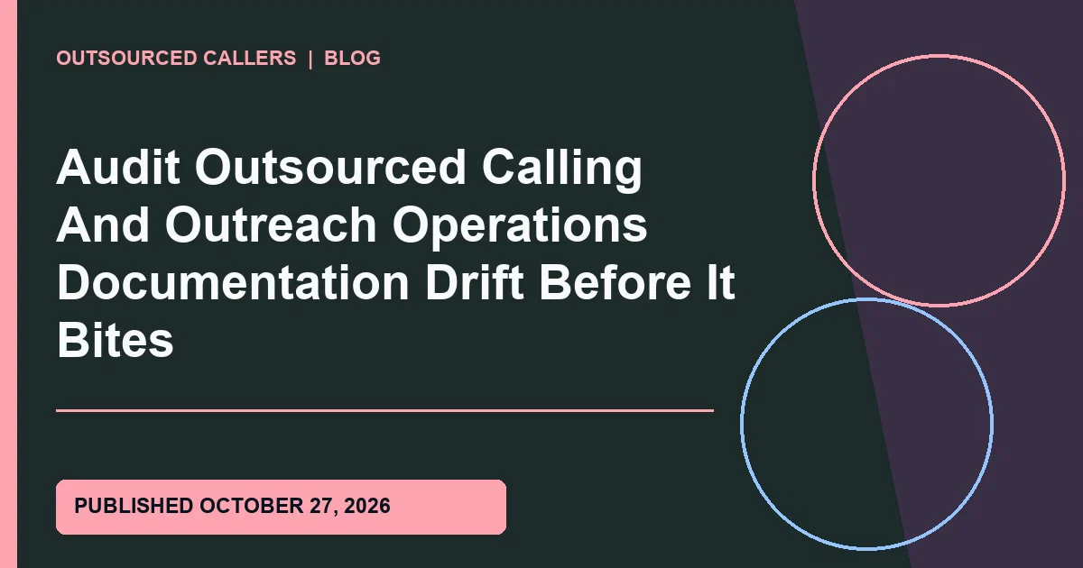 Audit Outsourced Calling And Outreach Operations Documentation Drift Before It Bites