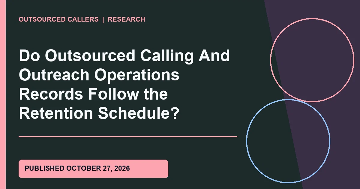 Do Outsourced Calling And Outreach Operations Records Follow the Retention Schedule?